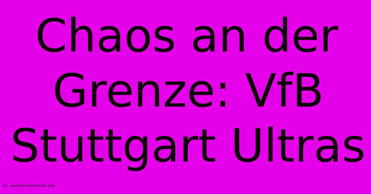 Chaos An Der Grenze: VfB Stuttgart Ultras