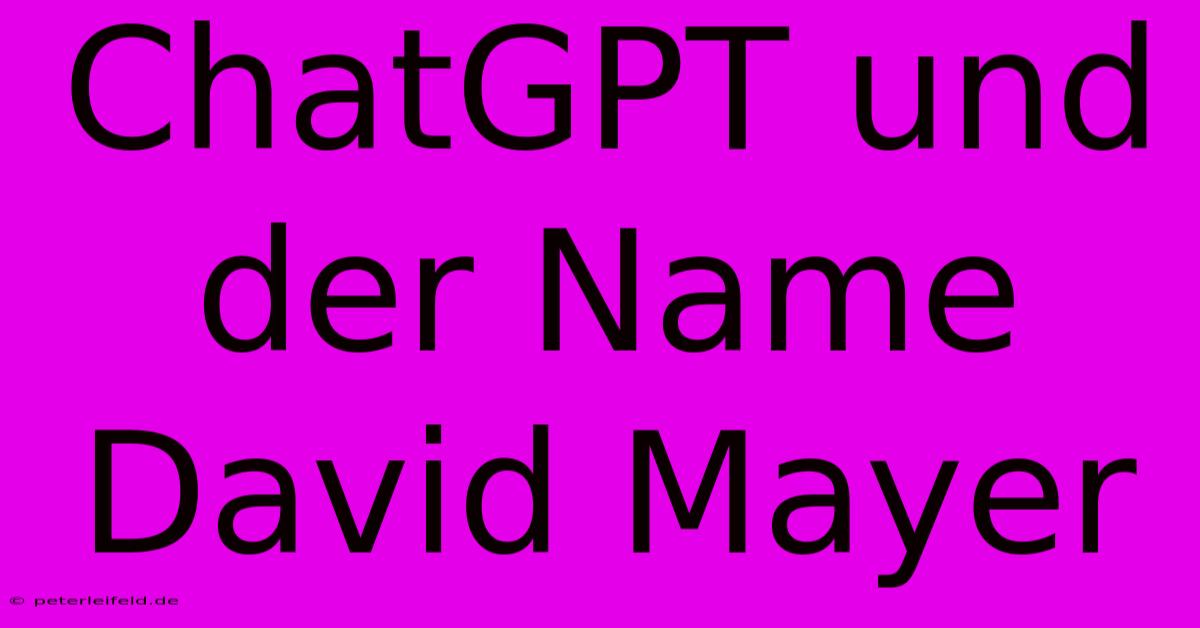 ChatGPT Und Der Name David Mayer