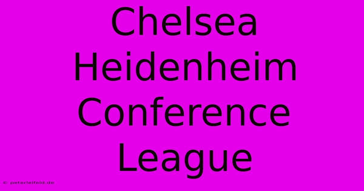 Chelsea Heidenheim Conference League