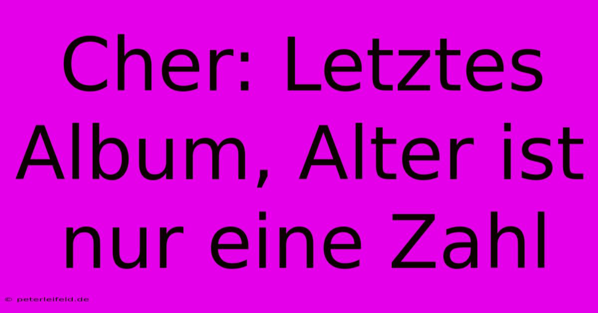 Cher: Letztes Album, Alter Ist Nur Eine Zahl