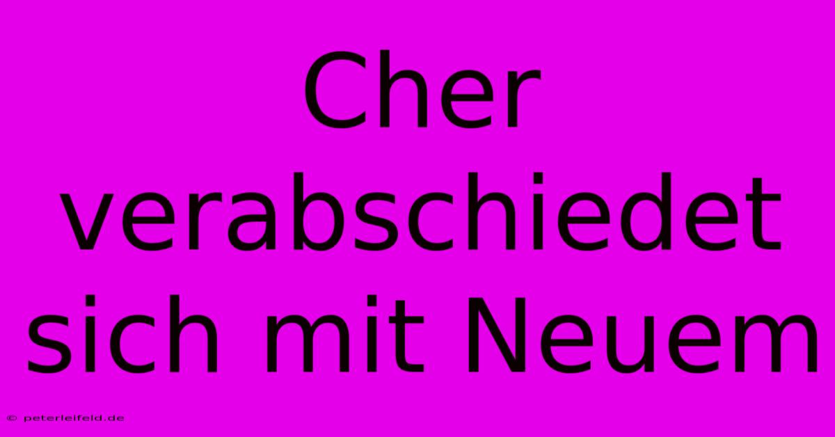 Cher Verabschiedet Sich Mit Neuem