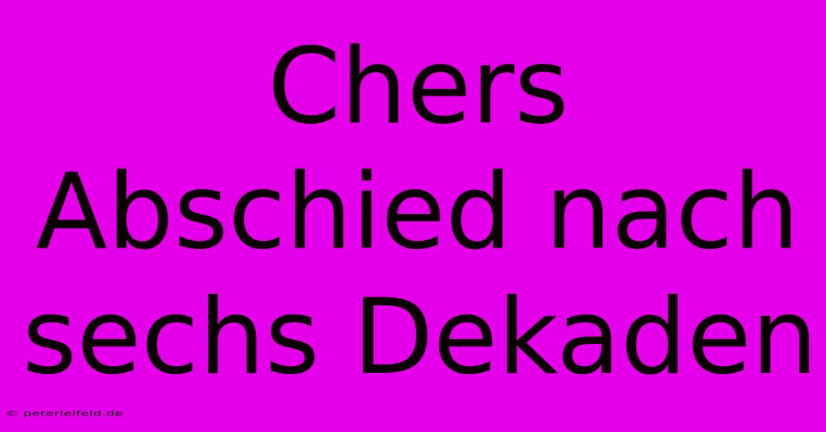 Chers Abschied Nach Sechs Dekaden