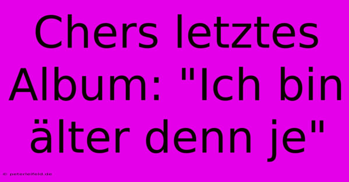 Chers Letztes Album: 