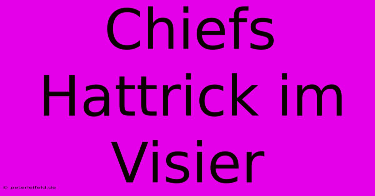 Chiefs Hattrick Im Visier