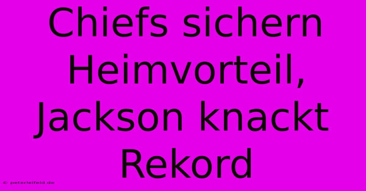 Chiefs Sichern Heimvorteil, Jackson Knackt Rekord