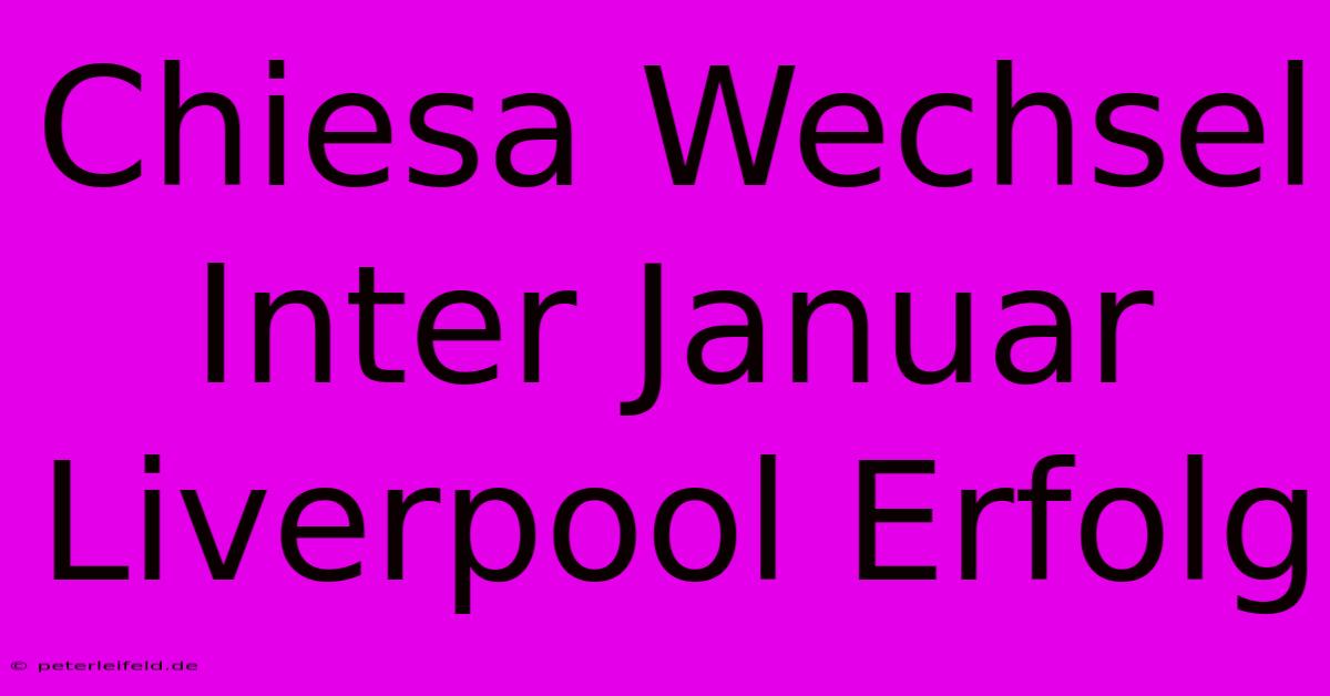 Chiesa Wechsel Inter Januar Liverpool Erfolg