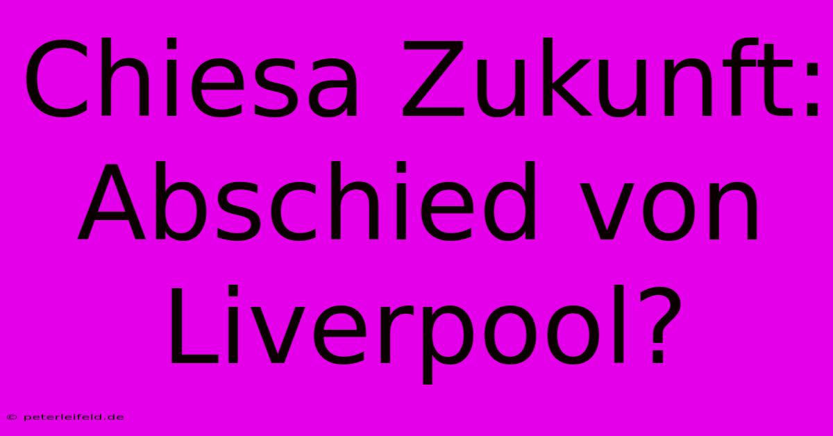 Chiesa Zukunft: Abschied Von Liverpool?