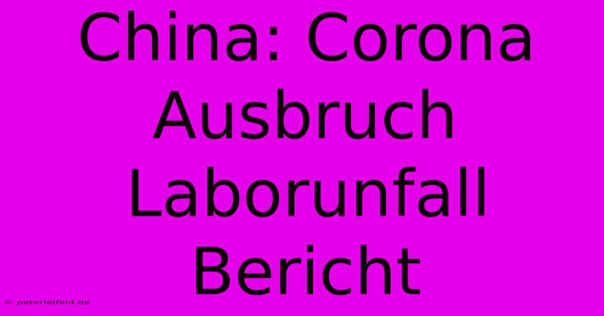 China: Corona Ausbruch Laborunfall Bericht