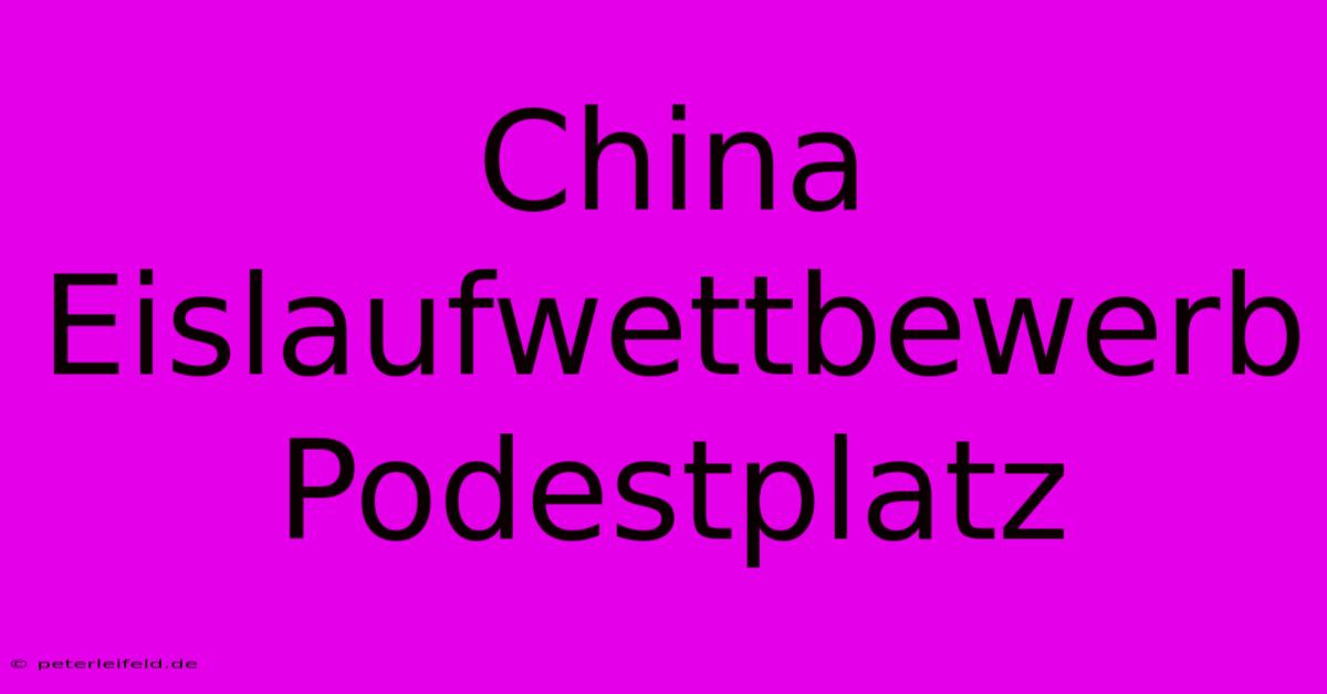 China Eislaufwettbewerb Podestplatz