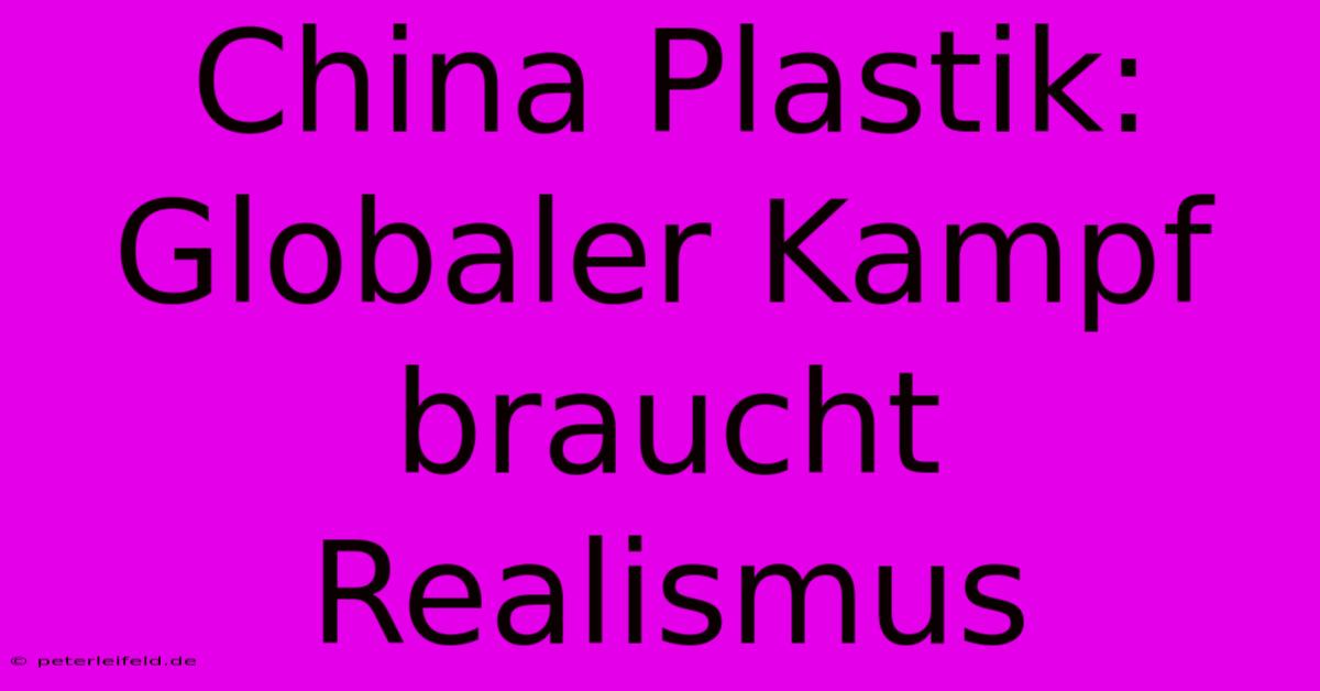 China Plastik: Globaler Kampf Braucht Realismus