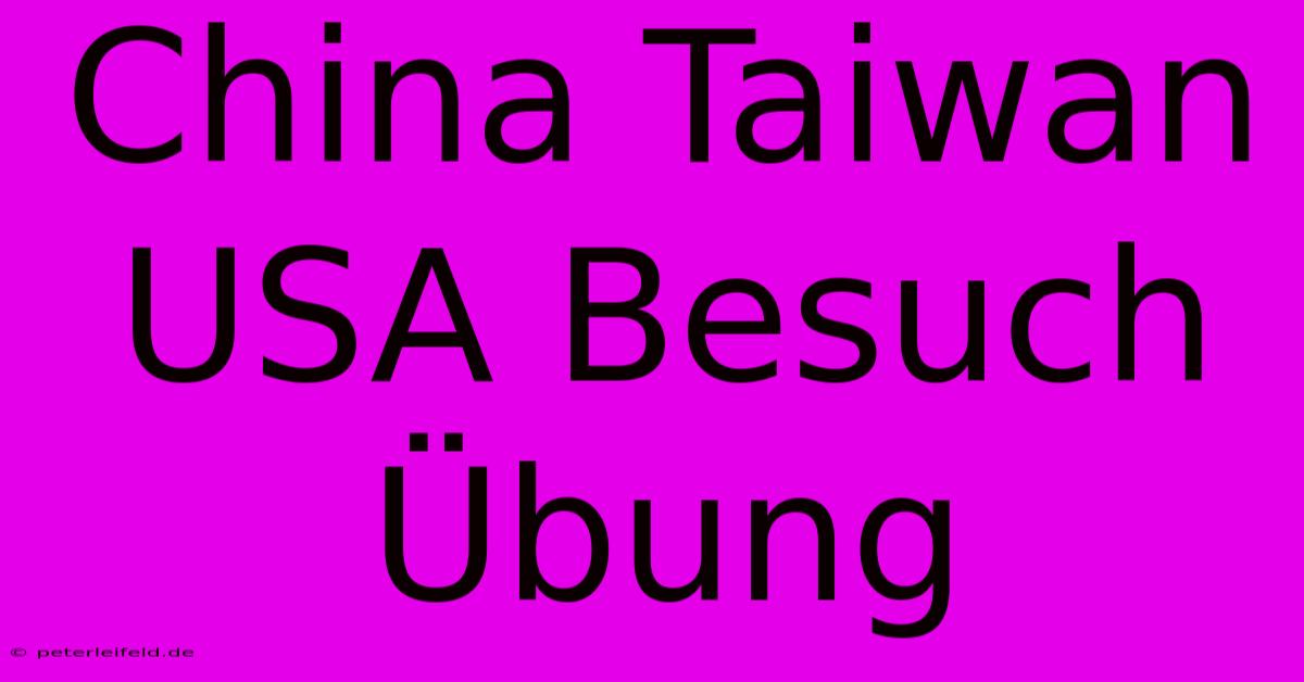 China Taiwan USA Besuch Übung