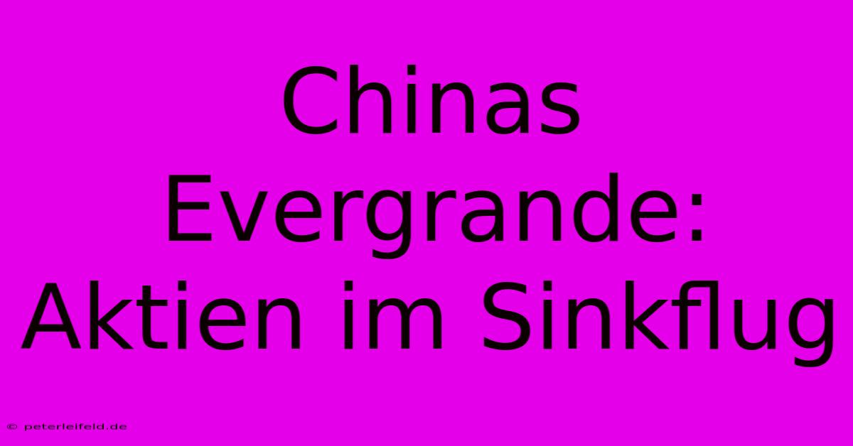 Chinas Evergrande: Aktien Im Sinkflug