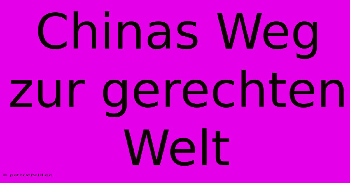 Chinas Weg Zur Gerechten Welt