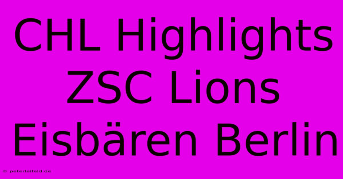 CHL Highlights ZSC Lions Eisbären Berlin