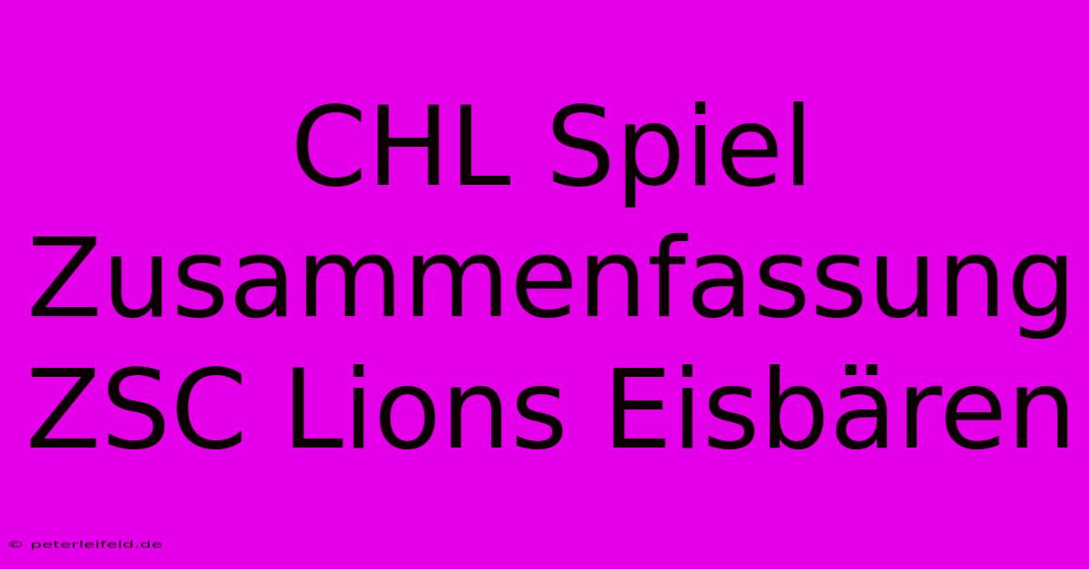 CHL Spiel Zusammenfassung ZSC Lions Eisbären