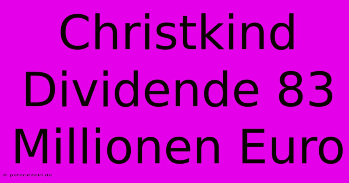 Christkind Dividende 83 Millionen Euro