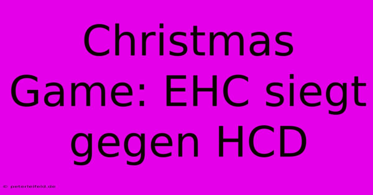 Christmas Game: EHC Siegt Gegen HCD