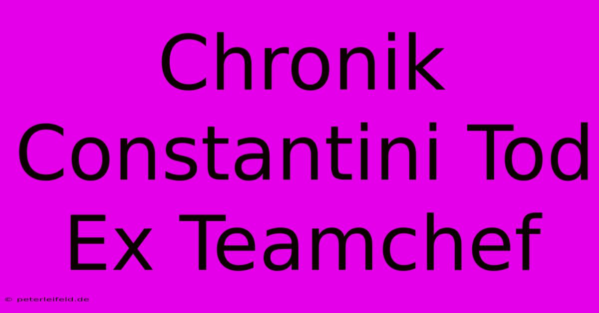 Chronik Constantini Tod Ex Teamchef