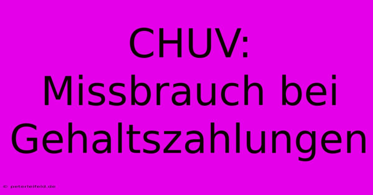 CHUV: Missbrauch Bei Gehaltszahlungen