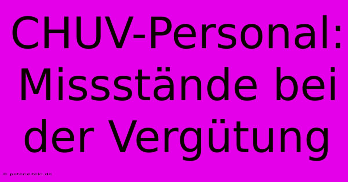 CHUV-Personal: Missstände Bei Der Vergütung