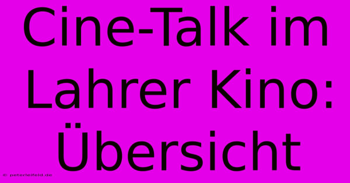 Cine-Talk Im Lahrer Kino: Übersicht