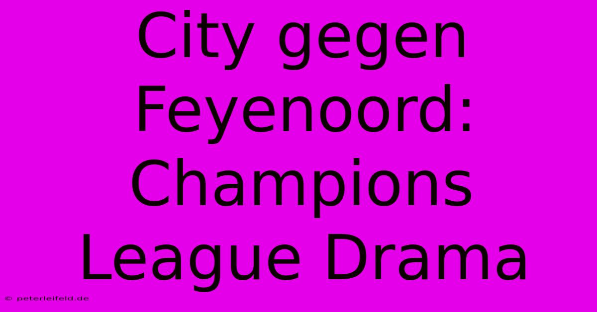 City Gegen Feyenoord: Champions League Drama