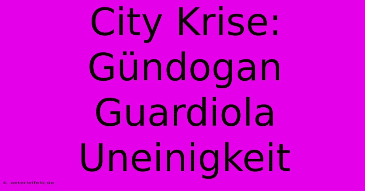 City Krise: Gündogan Guardiola Uneinigkeit