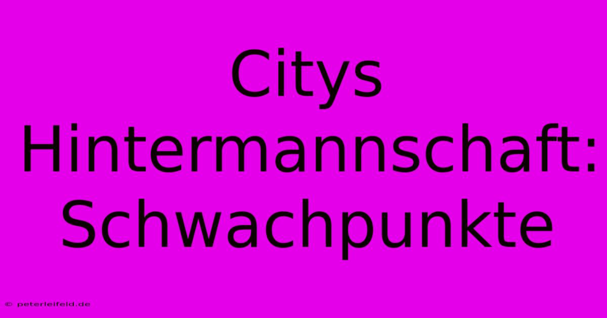 Citys Hintermannschaft: Schwachpunkte