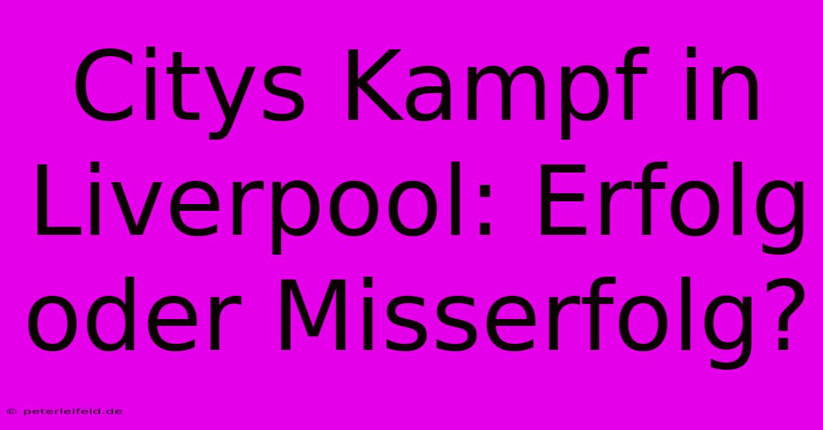 Citys Kampf In Liverpool: Erfolg Oder Misserfolg?