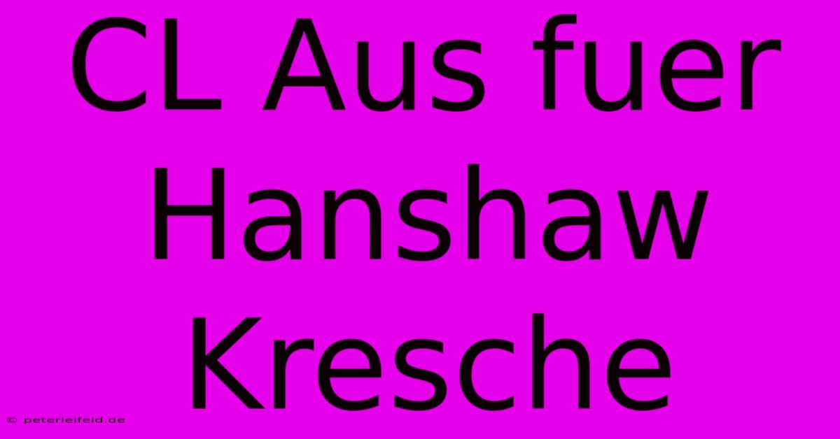 CL Aus Fuer Hanshaw Kresche