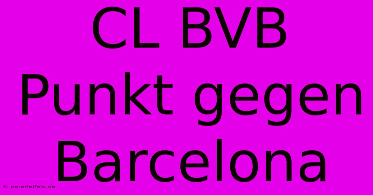 CL BVB Punkt Gegen Barcelona