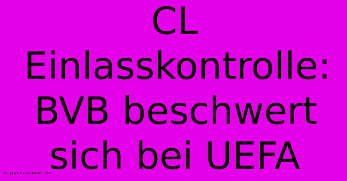 CL Einlasskontrolle: BVB Beschwert Sich Bei UEFA