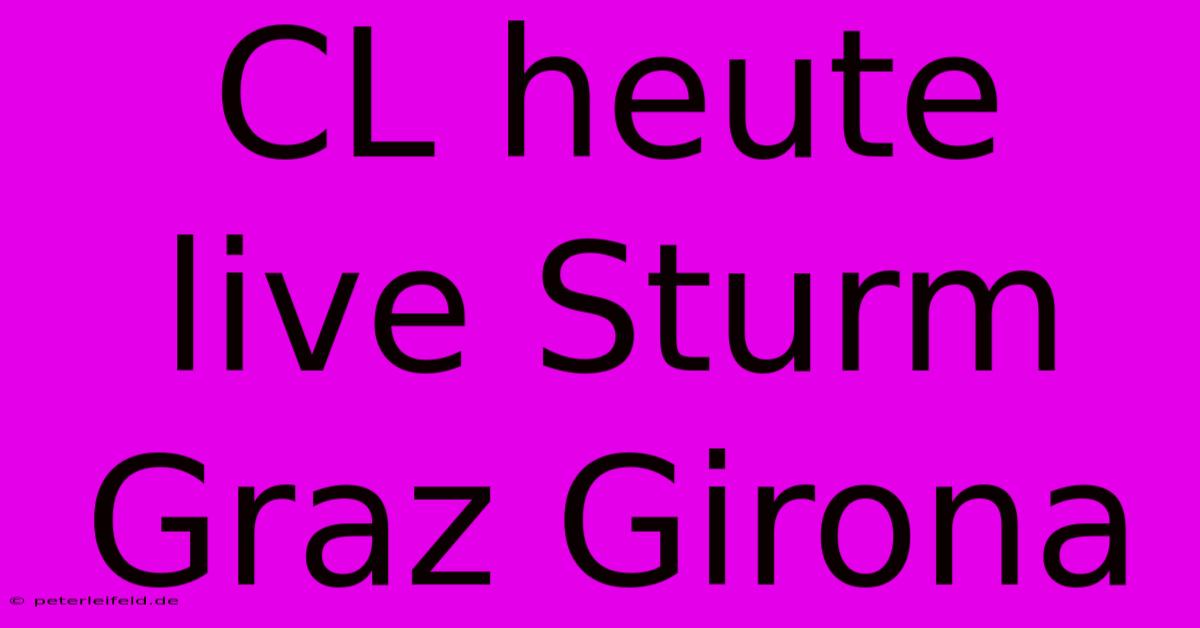 CL Heute Live Sturm Graz Girona