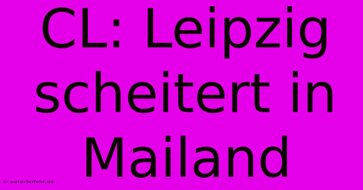 CL: Leipzig Scheitert In Mailand