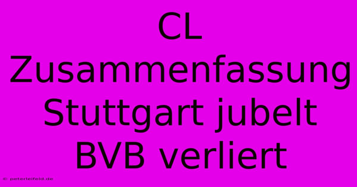 CL Zusammenfassung Stuttgart Jubelt BVB Verliert