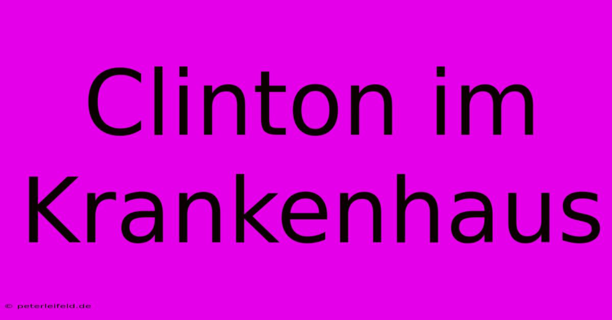 Clinton Im Krankenhaus