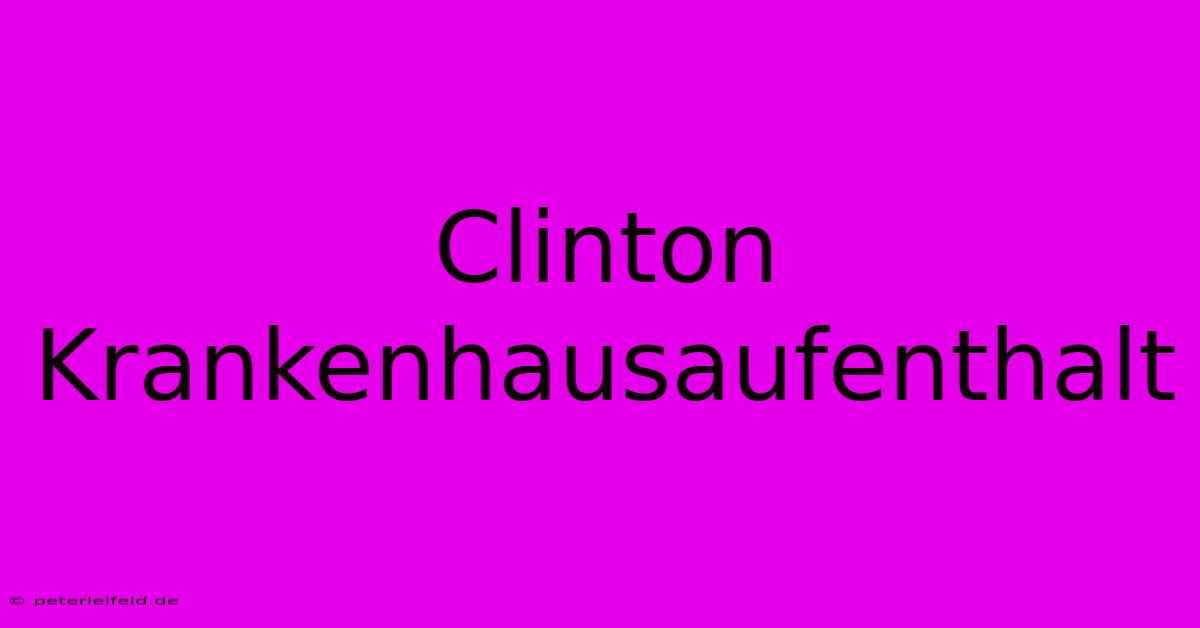 Clinton Krankenhausaufenthalt