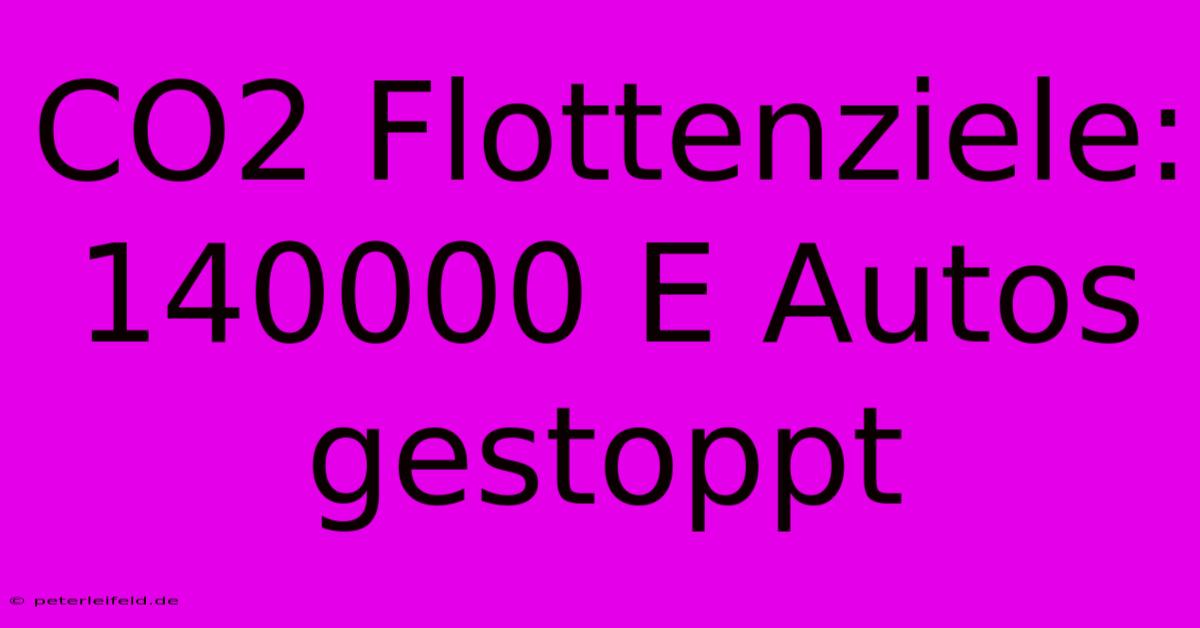 CO2 Flottenziele: 140000 E Autos Gestoppt