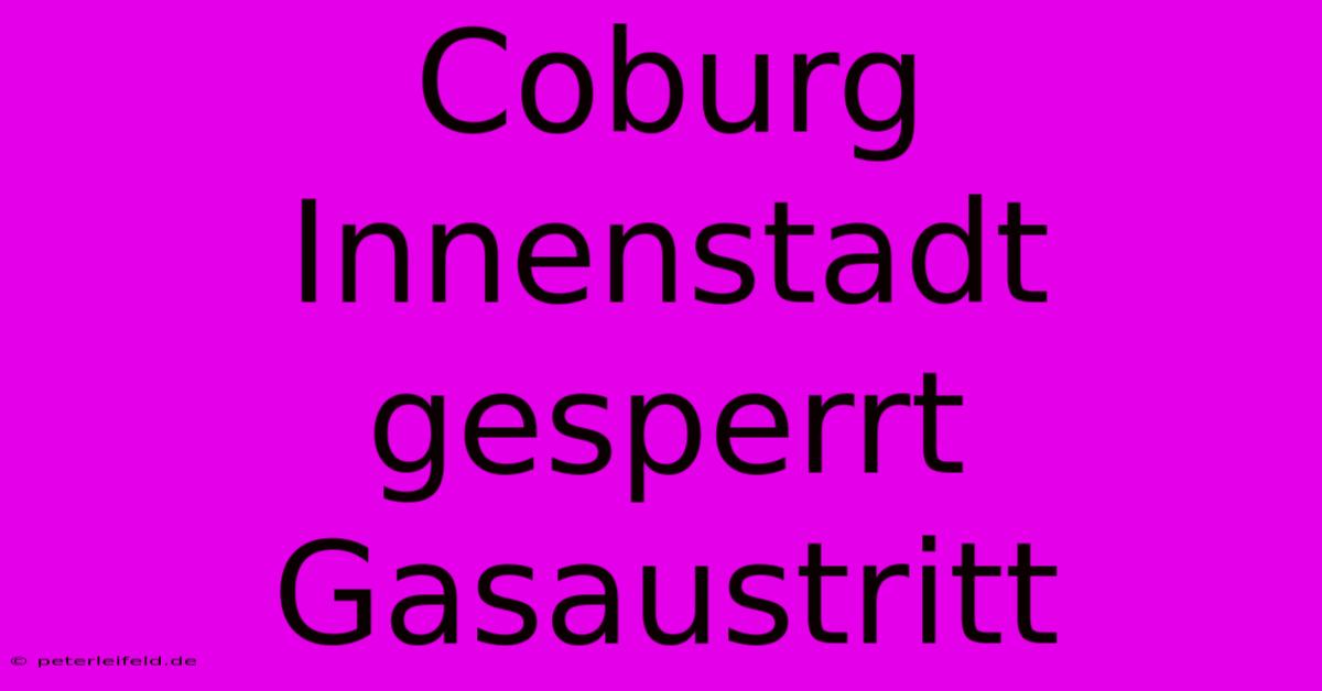 Coburg Innenstadt Gesperrt Gasaustritt