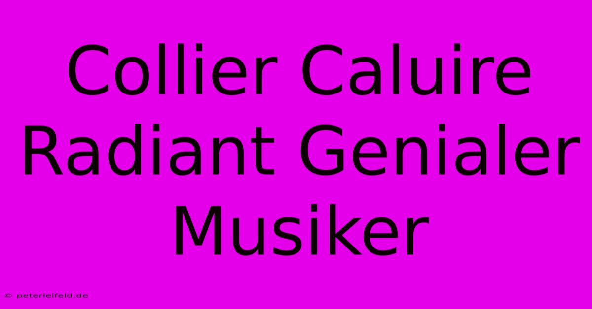 Collier Caluire Radiant Genialer Musiker