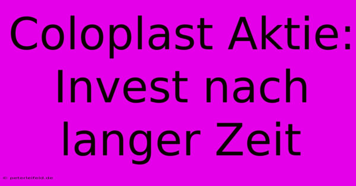 Coloplast Aktie: Invest Nach Langer Zeit