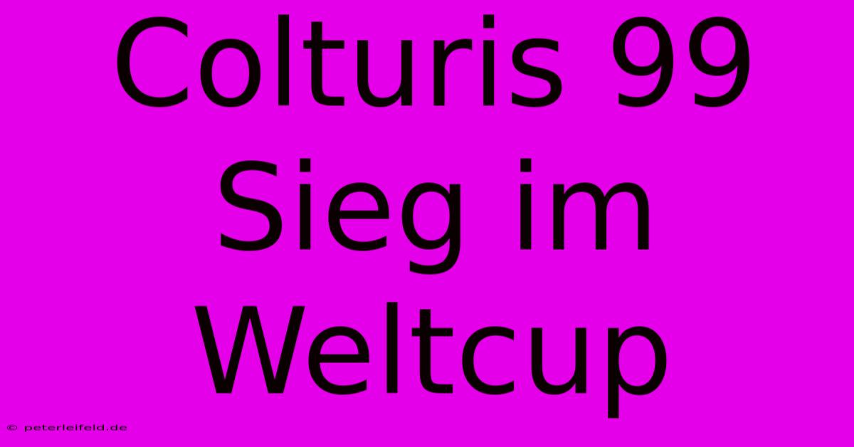 Colturis 99 Sieg Im Weltcup