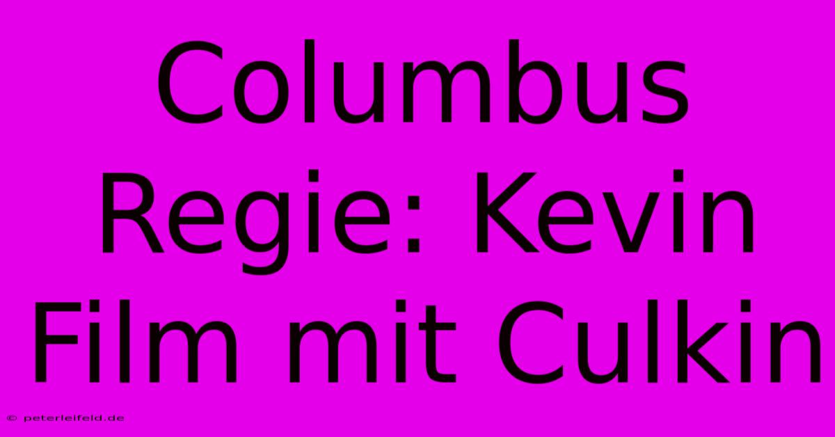 Columbus Regie: Kevin Film Mit Culkin