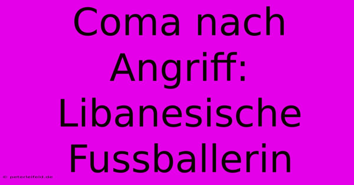 Coma Nach Angriff: Libanesische Fussballerin