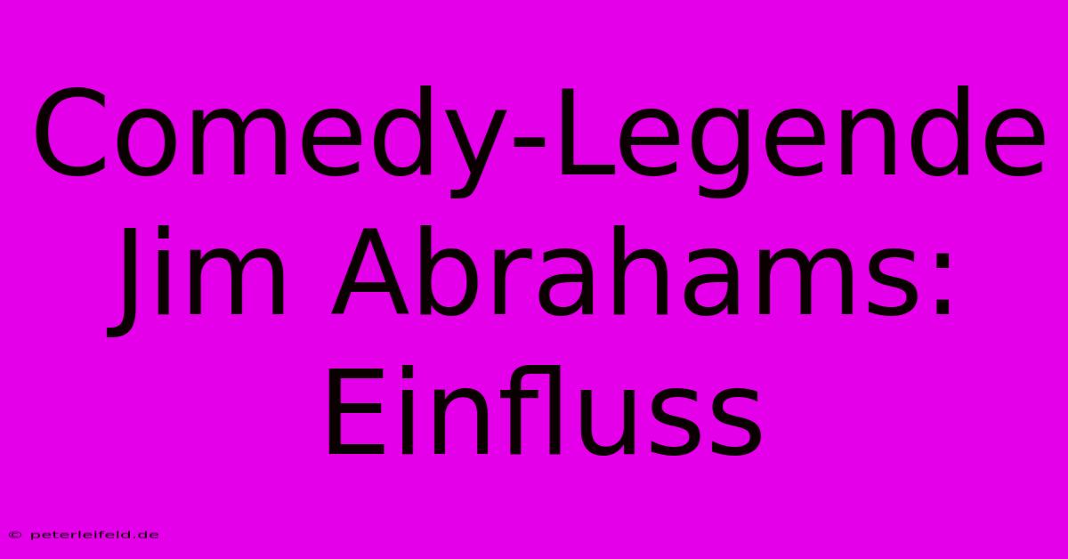 Comedy-Legende Jim Abrahams: Einfluss