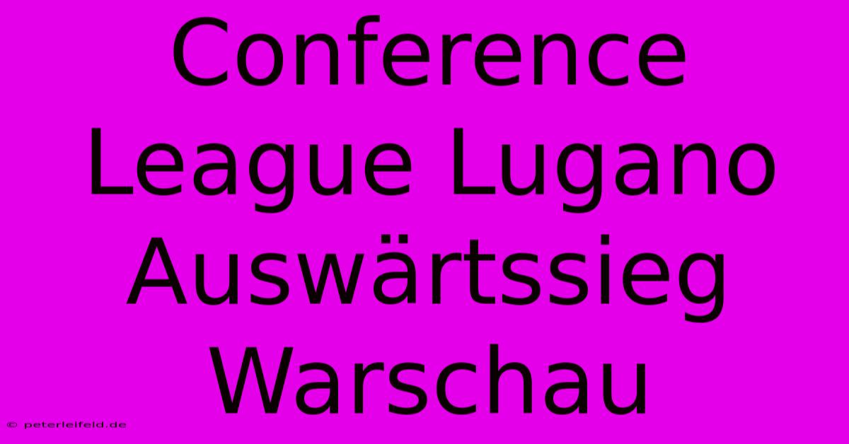 Conference League Lugano Auswärtssieg Warschau