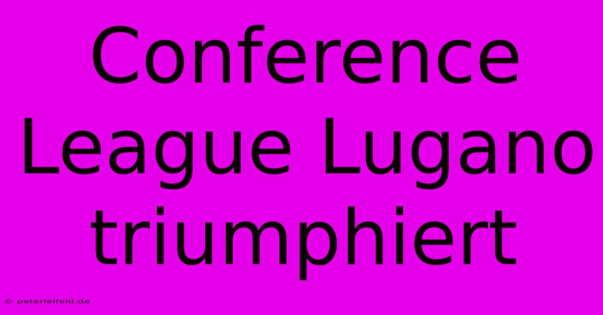 Conference League Lugano Triumphiert