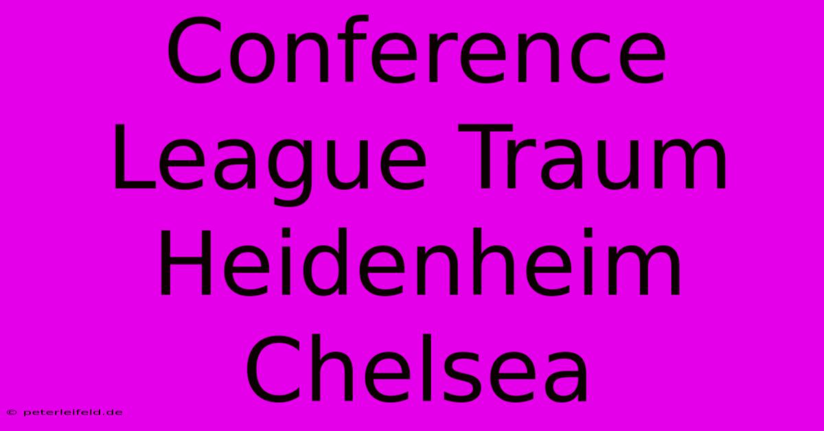 Conference League Traum Heidenheim Chelsea