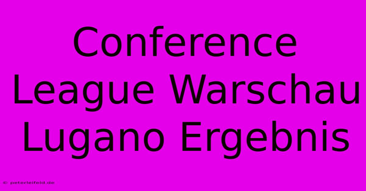 Conference League Warschau Lugano Ergebnis