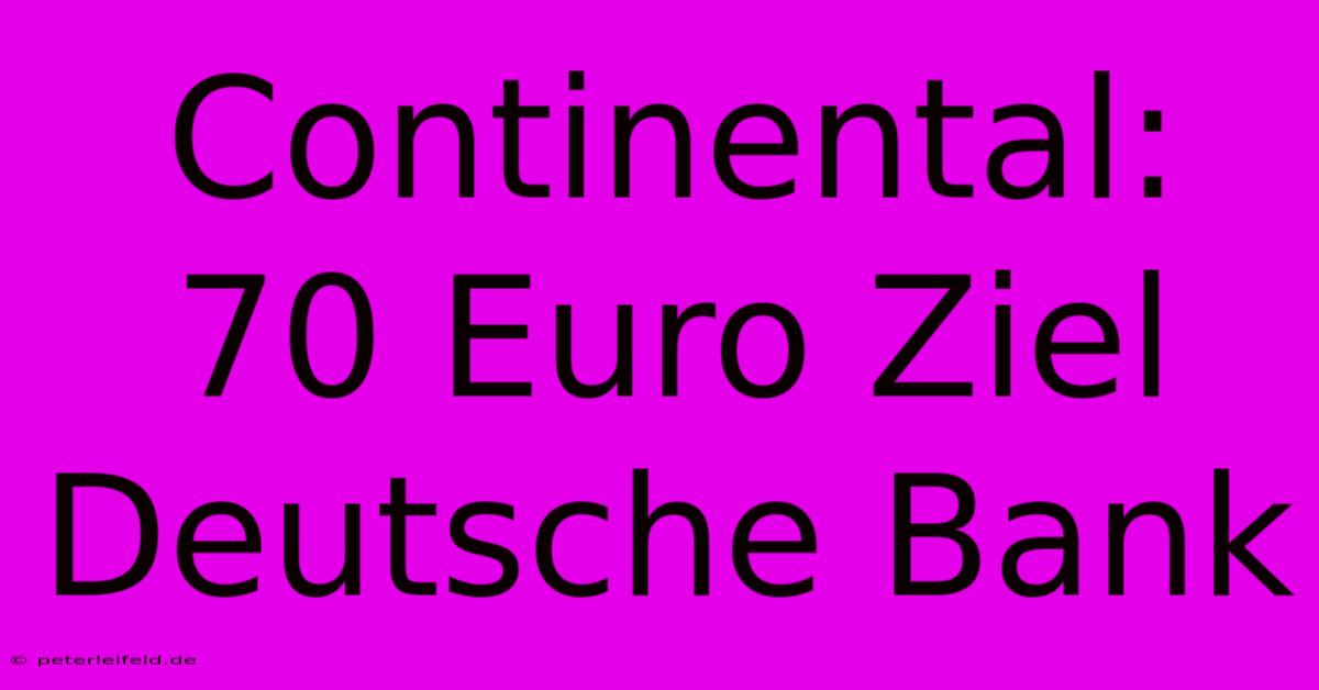 Continental: 70 Euro Ziel Deutsche Bank